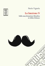 La funzione N. Sulla macchinazione filosofica in Gilles Deleuze libro