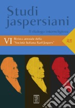 Studi jaspersiani. Rivista annuale della società italiana Karl Jaspers (2018). Vol. 6: Il dialogo interreligioso libro