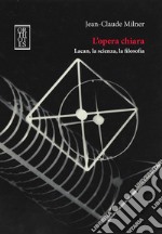 L`opera chiara. Lacan, la scienza, la filosofia libro usato