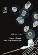 Jacques Lacan, una scienza di fantasmi libro usato
