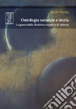 Ontologia naturale e storia. La genesi della «Dialettica negativa» di Adorno libro
