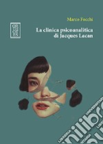La clinica psicoanalitica di Jacques Lacan libro