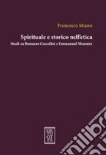 Spirituale e storico nell`etica. Studi su Romano Guardini e Emmanuel Mounier libro usato