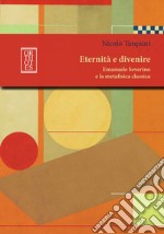 Eternità e divenire. Emanuele Severino e la metafisica classica libro