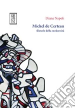 Michel de Certeau, filosofo della modernità libro usato
