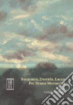 Benjamin, Derrida, Lacan. Per Bruno Moroncini libro usato