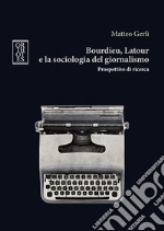 Bourdieu, Latour e la sociologia del giornalismo. Prospettive di ricerca libro
