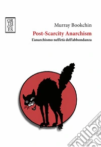 Post-Scarcity Anarchism. L'anarchismo nell'età dell'abbondanza libro