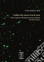 L'erba che cresce tra le cose. L'idea di spazio nell'empirismo trascendentale di Gilles Deleuze libro