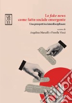 Le fake news come fatto sociale emergente. Una prospettiva interdisciplinare libro