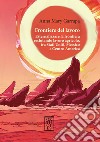 Frontiere del lavoro. Esternalizzare la frontiera reclutando lavoro agricolo, tra Stati Uniti, Messico e Centro America libro