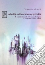 Alterità, critica, intersoggettività. Il contributo della «Scienza della logica» di Hegel alla Teoria critica libro