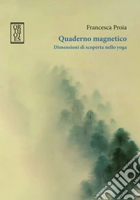 Quaderno magnetico. Dimensioni di scoperta nello yoga libro