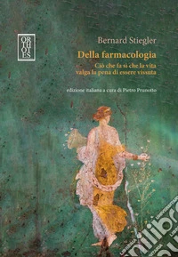 Della farmacologia. Ciò che fa sì che la vita valga la pena di essere vissuta libro