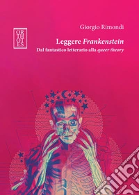 Leggere Frankenstein. Dal fantastico letterario alla queer theory libro