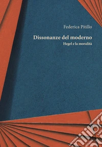 Dissonanze del moderno. Hegel e la moralità libro