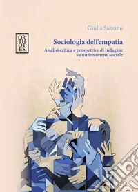 Sociologia dell'empatia. Analisi critica e prospettive di indagine su un fenomeno sociale libro