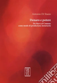 Denaro e potere. Da Marx al Comune come modo di produzione monetario libro