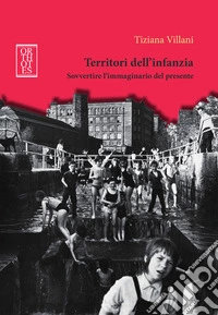 Territori dell'infanzia. Sovvertire l'immaginario del presente libro