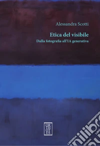 Etica del visibile. Dalla fotografia all'IA generativa libro