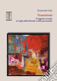 Transizioni. Il soggetto sessuale al vaglio della filosofia e della psicoanalisi libro