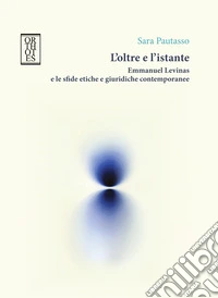 L'oltre e l'istante. Emmanuel Levinas e le sfide etiche e giuridiche contemporanee