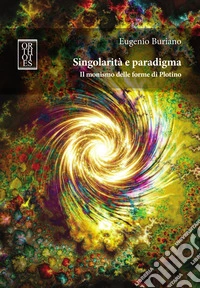 Singolarità e paradigma. Il monismo delle forme di Plotino libro