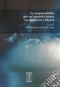 La responsabilità per un'umanità futura tra desiderio e libertà libro