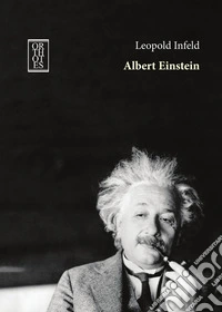 Albert Einstein. La sua opera e la sua influenza sul nostro mondo libro