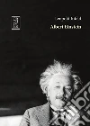 Albert Einstein. La sua opera e la sua influenza sul nostro mondo libro