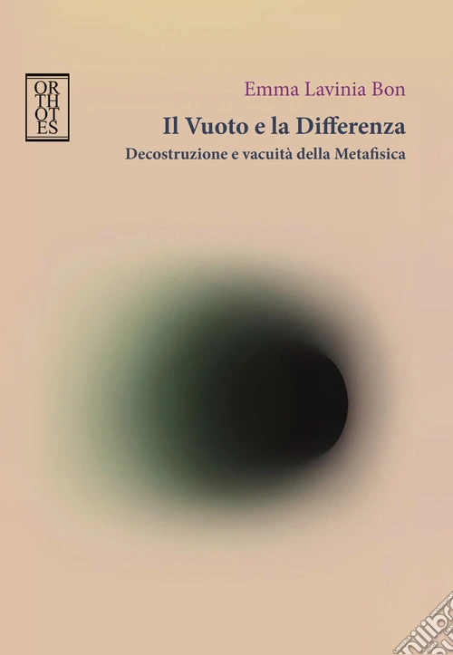 Il vuoto e la differenza. Decostruzione e vacuità della metafisica