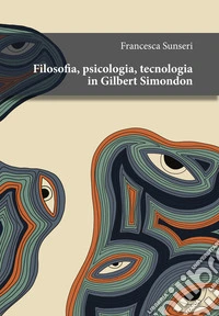 Filosofia, psicologia, tecnologia in Gilbert Simondon