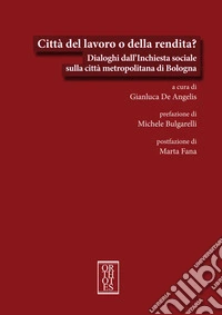 Città del lavoro o della rendita? Dialoghi dall'Inchiesta sociale sulla città metropolitana di Bologna