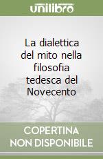 La dialettica del mito nella filosofia tedesca del Novecento