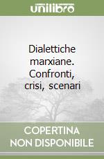 Dialettiche marxiane. Confronti, crisi, scenari