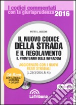 Il nuovo codice della strada e il regolamento. Il prontuario delle infrazioni. Aggiornato con i nuovi reati stradali (L.23/3/2016, n. 41). Con CD-ROM libro