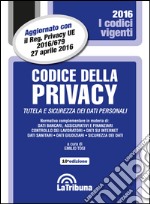 Codice della privacy. Tutela e sicurezza dei dati personali libro