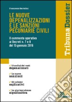 Le nuove depenalizzazioni e le sanzioni pecuniarie civili. Il commento operativo ai Decreti n. 7 e 8 del 15 gennaio 2016 libro