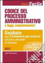 Codice del processo amministrativo e leggi complementari. Guidato con il Commento per articolo al D.L.vo n. 104/2010 e il Glossario