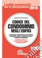 Codice del condominio negli edifici. Legislazione, bibliografia, giurisprudenza, formulario e pratica