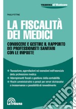 La fiscalità dei medici. Conoscere e gestire il rapporto dei professionisti sanitari con le imposte libro