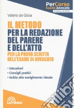 Il metodo per la redazione del parere e dell'atto per la prova scritta dell'esame di avvocato libro