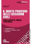 Il giusto processo nelle esecuzioni civili. Profili operativi, formali e sostanziali libro