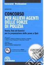 Concorso per allievi agenti delle forze di polizia. Teoria, test ed esercizi per la preparazione delle prove a quiz libro