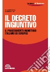 Il decreto ingiuntivo. Il procedimento monitorio italiano ed europeo libro