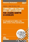 Formulario ragionato degli atti giudiziari per l'esame scritto di avvocato. Gli atti giudiziari di diritto civile, diritto penale, diritto amministrativo libro