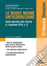 Le nuove norme anticorruzione. Guida operativa alla riforma (L. 9 gennaio 2019, n.3)