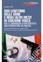 Uso legittimo delle armi e degli altri mezzi di coazione fisica nelle dinamiche d'intervento dell'operatore di polizia libro