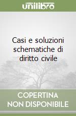 Casi e soluzioni schematiche di diritto civile libro