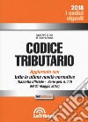 Codice tributario. Aggiornato alla Gazzetta Ufficiale n. 116 del 21 maggio 2018 libro